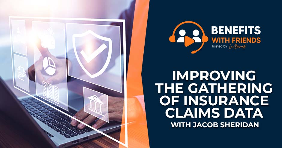 benefits_with_friends_improving_the_gathering_of_insurance_claims_data_with_jacob_sheridan
